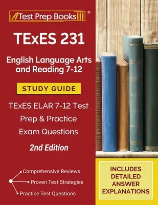 TExES 231 English Language Arts and Reading 7-12 Study Guide: TExES ELAR 7-12 Testvorbereitung und praktische Prüfungsfragen [2. Auflage] - TExES 231 English Language Arts and Reading 7-12 Study Guide: TExES ELAR 7-12 Test Prep and Practice Exam Questions [2nd Edition]