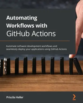 Automatisieren von Arbeitsabläufen mit GitHub Actions: Automatisieren Sie Softwareentwicklungs-Workflows und stellen Sie Ihre Anwendungen nahtlos mit GitHub Actions bereit - Automating Workflows with GitHub Actions: Automate software development workflows and seamlessly deploy your applications using GitHub Actions