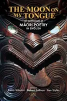 Der Mond auf meiner Zunge: eine Anthologie von Māori-Gedichten in englischer Sprache - The Moon on my Tongue: an anthology of Māori poetry in English