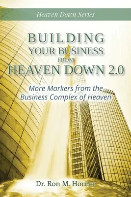 Bauen Sie Ihr Unternehmen vom Himmel herunter 2.0: Weitere Wegweiser aus dem himmlischen Geschäftskomplex - Building Your Business from Heaven Down 2.0: More Markers from the Business Complex of Heaven