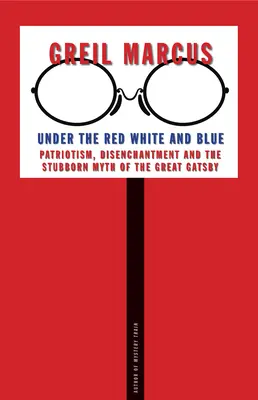 Unter Rot, Weiß und Blau: Patriotismus, Ernüchterung und der hartnäckige Mythos des großen Gatsby - Under the Red White and Blue: Patriotism, Disenchantment and the Stubborn Myth of the Great Gatsby