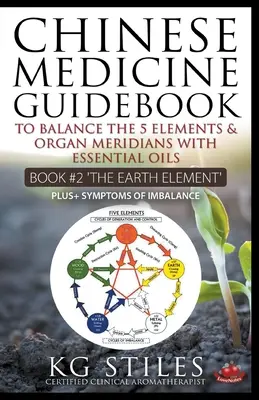 Leitfaden für die chinesische Medizin Ätherische Öle für das Gleichgewicht des Erdelements und der Organ-Meridiane - Chinese Medicine Guidebook Essential Oils to Balance the Earth Element & Organ Meridians