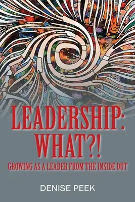 Führerschaft: Was?! Wachsen als Führungskraft von innen nach außen - Leadership: What?! Growing as a Leader From the Inside Out
