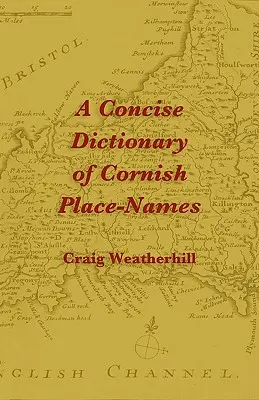 Ein kurzes Wörterbuch der kornischen Ortsnamen - A Concise Dictionary of Cornish Place-Names