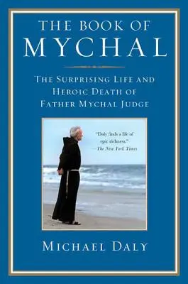 Das Buch von Mychal: Das überraschende Leben und der heldenhafte Tod von Pater Mychal Judge - The Book of Mychal: The Surprising Life and Heroic Death of Father Mychal Judge