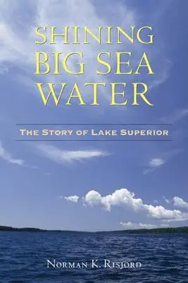 Glänzendes großes Seewasser: Die Geschichte des Lake Superior - Shining Big Sea Water: The Story of Lake Superior