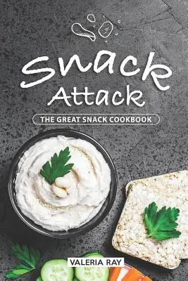 Snack-Attacke: Das große Snack-Kochbuch - Snack Attack: The Great Snack Cookbook