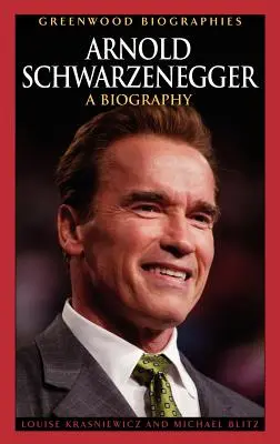 Arnold Schwarzenegger: Eine Biographie - Arnold Schwarzenegger: A Biography