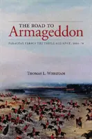 Der Weg zum Armageddon: Paraguay gegen den Dreibund, 1866-70 - The Road to Armageddon: Paraguay Versus the Triple Alliance, 1866-70