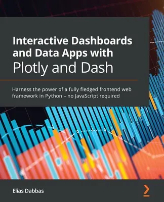 Interaktive Dashboards und Daten-Apps mit Plotly und Dash: Nutzen Sie die Möglichkeiten eines vollwertigen Frontend-Web-Frameworks in Python - ganz ohne JavaScript - Interactive Dashboards and Data Apps with Plotly and Dash: Harness the power of a fully fledged frontend web framework in Python - no JavaScript requi