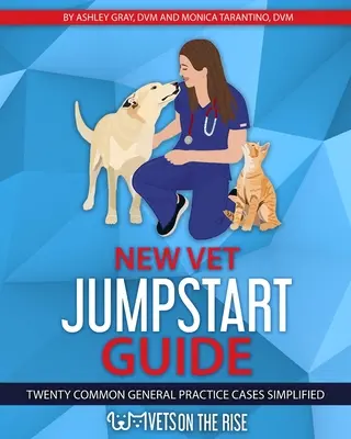 Neues Handbuch für Tierärzte: Zwanzig häufige Fälle aus der Allgemeinmedizin vereinfacht - New Vet Jumpstart Guide: Twenty common general practice cases simplified