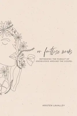 Keine fruchtlosen Worte: Das Streben nach Wissen um das Evangelium herum neu gestalten - No Fruitless Words: Reframing the Pursuit of Knowledge Around the Gospel