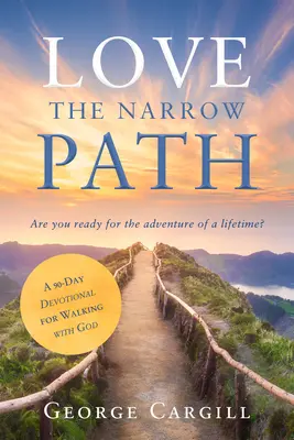 Liebe den schmalen Pfad: Eine 90-tägige Andacht für den Weg mit Gott - Love the Narrow Path: A 90-Day Devotional for Walking with God