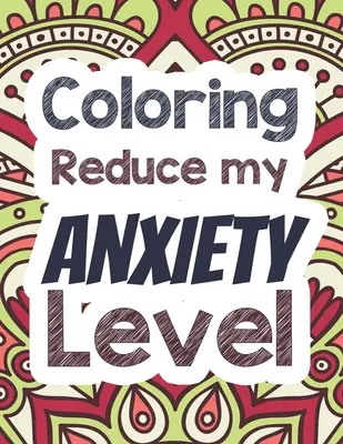 Coloring Reduce my Anxiety Level: Adult Stress Releasing Coloring Book with Inspirational Quotes, Ein Malbuch für Erwachsene, das für Entspannung sorgt - Coloring Reduce my Anxiety Level: Adults Stress Releasing Coloring book with Inspirational Quotes, A Coloring Book for Grown-Ups Providing Relaxation
