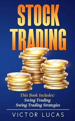 Aktienhandel: Dieses Buch enthält: Swing Trading, Swing Trading-Strategien - Stock Trading: This book includes: Swing Trading, Swing Trading Strategies
