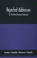 Abgelehnte Adressen: Oder, Das neue Theatrum Poetarum - Rejected Addresses: Or, The New Theatrum Poetarum