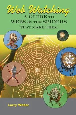 Web Watching: Ein Leitfaden für Netze und die Spinnen, die sie bauen - Web Watching: A Guide to Webs & the Spiders That Make Them