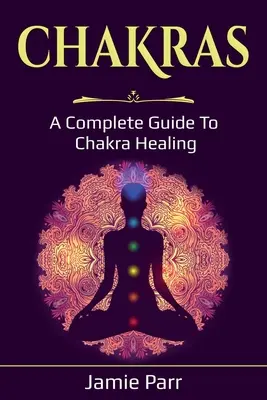 Chakren: Ein kompletter Leitfaden zur Chakra-Heilung - Chakras: A Complete Guide to Chakra Healing