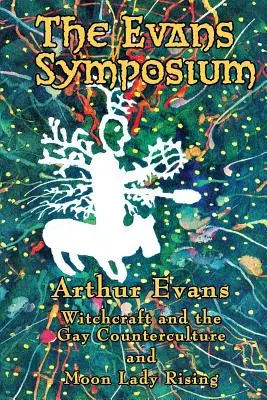 Das Evans-Symposium: Hexerei und die schwule Gegenkultur und Moon Lady Rising - The Evans Symposium: Witchcraft and the Gay Counterculture and Moon Lady Rising