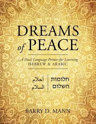 Träume vom Frieden: Eine zweisprachige Fibel zum Erlernen von Hebräisch und Arabisch - Dreams of Peace: A Dual Language Primer for Learning Hebrew & Arabic