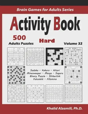 Activity Buch: 500 schwierige logische Rätsel (Sudoku, Kakuro, Hitori, Minesweeper, Masyu, Suguru, Binäre Rätsel, Slitherlink, Futoshiki, Fil - Activity Book: 500 Hard Logic Puzzles (Sudoku, Kakuro, Hitori, Minesweeper, Masyu, Suguru, Binary Puzzle, Slitherlink, Futoshiki, Fil