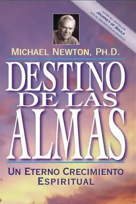 Destino de las Almas: Un Eterno Crecimiento Espiritual = Das Schicksal der Seelen - Destino de las Almas: Un Eterno Crecimiento Espiritual = Destiny of Souls