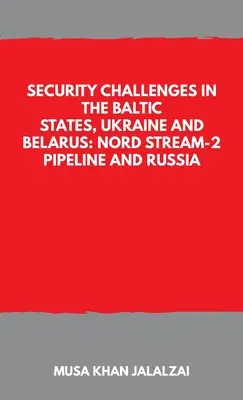 Sicherheitsprobleme in den baltischen Staaten, der Ukraine und Weißrussland: Die Nord Stream-2-Pipeline und Russland - Security Challenges in the Baltic States, Ukraine and Belarus: Nord Stream-2 Pipeline and Russia