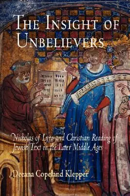 Die Einsicht der Ungläubigen: Nikolaus von Lyra und die christliche Lektüre jüdischer Texte im Spätmittelalter - The Insight of Unbelievers: Nicholas of Lyra and Christian Reading of Jewish Text in the Later Middle Ages