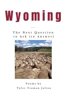 Wyoming: Die nächste zu stellende (zu beantwortende) Frage - Wyoming: The Next Question to Ask (to Answer)