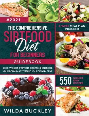 Der umfassende Sirtfood-Diät-Ratgeber: Abnehmen, Fett verbrennen, Krankheiten vorbeugen & Energie tanken durch Aktivierung des Skinny-Gens 550 QUICK & EASY - The Comprehensive Sirtfood Diet Guidebook: Shed Weight, Burn Fat, Prevent Disease & Energize Your Body By Activating Your Skinny Gene 550 QUICK & EASY