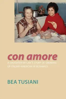 Con Amore: Die Geschichte einer Schwiegertochter, die als Italo-Amerikanerin in Bushwick aufwuchs - Con Amore: A Daughter-In-Law's Story of Growing Up Italian-American in Bushwick