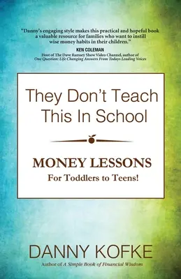 Das wird in der Schule nicht gelehrt: Geldlektionen für Kleinkinder und Teenager - They Don't Teach This In School: Money Lessons for Toddlers to Teens