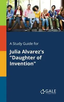 Ein Studienführer für Julia Alvarez' Daughter of Invention - A Study Guide for Julia Alvarez's Daughter of Invention