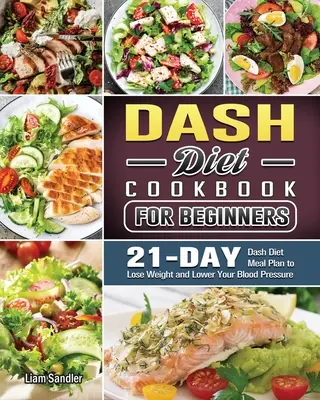 Das komplette Dash-Diät-Kochbuch: Gesunde Rezepte und 3-Wochen-Mahlzeitenplan - The Complete Dash Diet Cookbook: Healthy Recipes and 3-Week Meal Plan