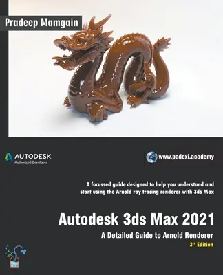 Autodesk 3ds Max 2021: Ein detaillierter Leitfaden zum Arnold Renderer, 3. Auflage - Autodesk 3ds Max 2021: A Detailed Guide to Arnold Renderer, 3rd Edition