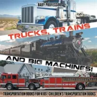 Lastwagen, Züge und große Maschinen! Transportbücher für Kinder - Transportbücher für Kinder - Trucks, Trains and Big Machines! Transportation Books for Kids - Children's Transportation Books