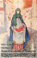 Die Geschichte der heiligen Elisabeth von Ungarn - The Story of Saint Elizabeth of Hungary