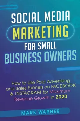 Social Media Marketing für Kleinunternehmer: Wie Sie bezahlte Werbung und Verkaufstrichter auf Facebook und Instagram für maximales Umsatzwachstum nutzen - Social Media Marketing for Small Business Owners: How to Use Paid Advertising and Sales Funnels on Facebook & Instagram for Maximum Revenue Growth in