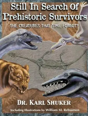 Immer noch auf der Suche nach prähistorischen Überlebenden: Die Kreaturen, die die Zeit vergaß? - Still in Search of Prehistoric Survivors: The Creatures That Time Forgot?