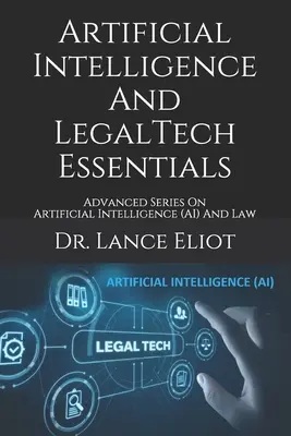 Künstliche Intelligenz und LegalTech Essentials: Fortgeschrittene Reihe zu Künstlicher Intelligenz (KI) und Recht - Artificial Intelligence And LegalTech Essentials: Advanced Series On Artificial Intelligence (AI) And Law