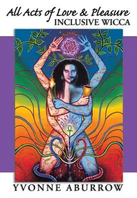 Alle Taten der Liebe und des Vergnügens: Inklusive Wicca - All Acts of Love & Pleasure: Inclusive Wicca