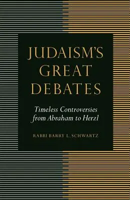 Die großen Debatten des Judentums: Zeitlose Kontroversen von Abraham bis Herzl - Judaism's Great Debates: Timeless Controversies from Abraham to Herzl