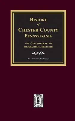 Geschichte von Chester County, Pennsylvania, mit genealogischen und biographischen Skizzen - History of Chester County, Pennsylvania with Genealogical and Biographical Sketches