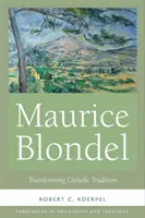 Maurice Blondel: Die katholische Tradition verwandeln - Maurice Blondel: Transforming Catholic Tradition