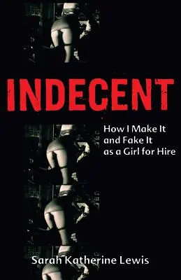 Unanständig: Wie ich als Auftragskillerin Geld verdiene und es vortäusche - Indecent: How I Make It and Fake It as a Girl for Hire