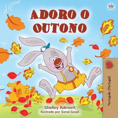 Ich liebe den Herbst (Portugiesisches Kinderbuch - Portugal): Portugiesisch - Portugal - I Love Autumn (Portuguese Children's Book - Portugal): Portuguese - Portugal