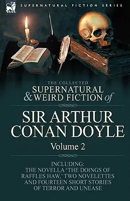 The Collected Supernatural and Weird Fiction of Sir Arthur Conan Doyle: 2-Inclusive the Novella 'The Doings of Raffles Haw, ' Two Novelettes and Fourt - The Collected Supernatural and Weird Fiction of Sir Arthur Conan Doyle: 2-Including the Novella 'The Doings of Raffles Haw, ' Two Novelettes and Fourt