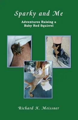 Sparky und ich: Abenteuer mit einem kleinen roten Eichhörnchen - Sparky and Me: Adventures with a Baby Red Squirrel