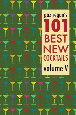 Gaz Regan's 101 beste neue Cocktails - Gaz Regan's 101 Best New Cocktails