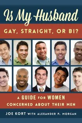 Ist mein Ehemann schwul, hetero oder bi? Ein Leitfaden für Frauen, die sich Sorgen um ihre Männer machen - Is My Husband Gay, Straight, or Bi?: A Guide for Women Concerned about Their Men